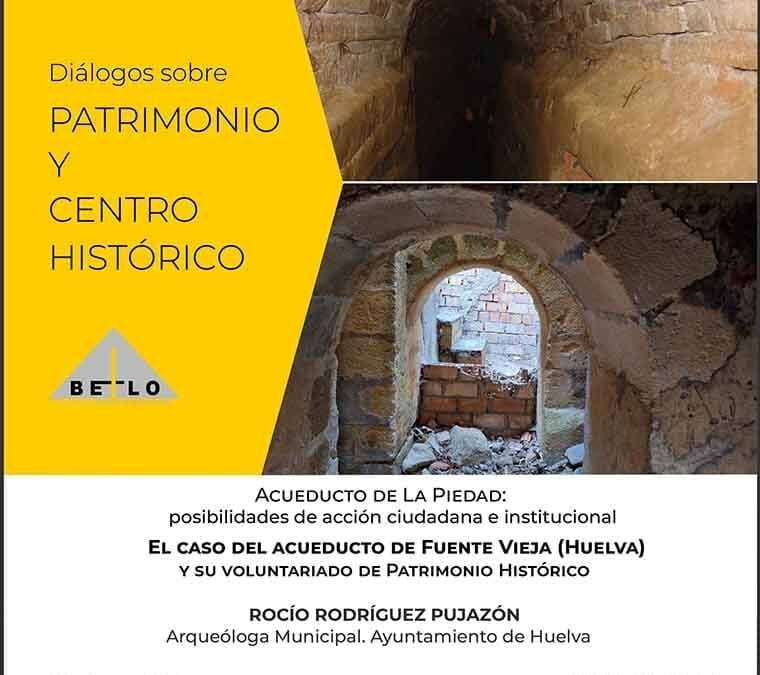 ‘Diálogos sobre Patrimonio y Centro Histórico’. Magnifica charla sobre el Acueducto de la Fuente vieja (Huelva) y el Acueducto de La Piedad (El Puerto)