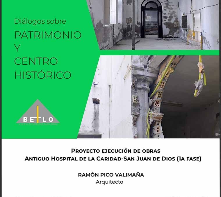 ‘Diálogos sobre Patrimonio y Centro Histórico’. Presentado el proyecto de rehabilitación del Hospital de la Caridad-S. Juan de Dios (1a fase)