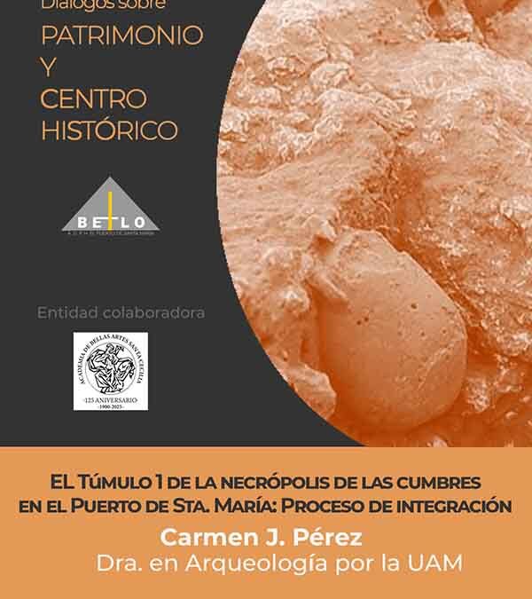 ‘Diálogos sobre Patrimonio y Centro histórico’. Brillante exposición de la Dra. Carmen J. Pérez sobre el Túmulo I de la necrópolis de «Las Cumbres». El Puerto de Sta. María