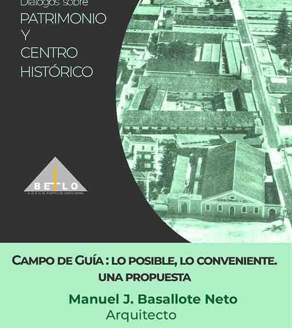 ‘Diálogos sobre Patrimonio y Centro Histórico’. Campo de Guía: lo posible, lo conveniente. Una propuesta. A cargo de Manuel Basallote
